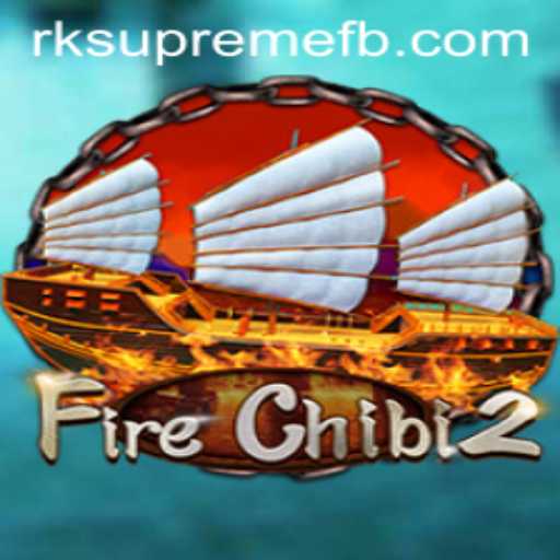 Exploring the Thrilling World of FireChibi2 and the Ultimate RK SUPREME Challenge